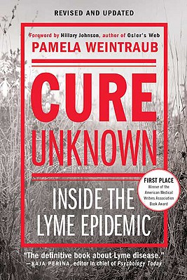 Cure Unknown: Inside the Lyme Epidemic - Weintraub, Pamela
