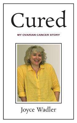 Cured, My Ovarian Cancer Story - Wadler, Joyce