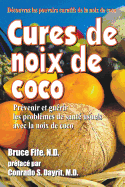 Cures de noix de coco: Prevenir et guerir les problemes de sante usuels avec la noix de coco