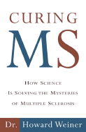Curing MS: How Science Is Solving the Mysteries of Multiple Sclerosis
