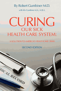 Curing Our Sick Health Care System: A Solution to America's Health Care Crisis, Second Edition