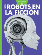 Curiosidad Por Los Robots En La Ficcin