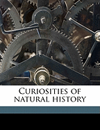 Curiosities of Natural History; Volume 1