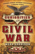Curiosities of the Civil War: Strange Stories, Infamous Characters, and Bizarre Events