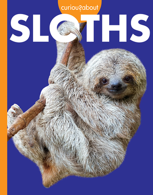 Curious about Sloths - Hansen, Amy S