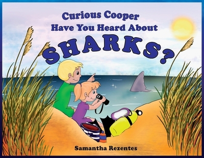 Curious Cooper Have You Heard About Sharks? - Rezentes, Samantha