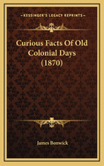 Curious Facts of Old Colonial Days (1870)