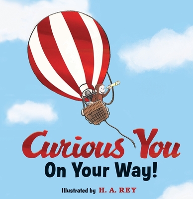 Curious George Curious You: On Your Way! Gift Edition - Rey, H A