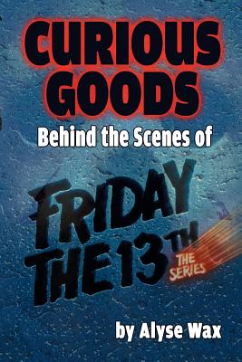 Curious Goods: Behind the Scenes of Friday the 13th: The Series - Wax, Alyse