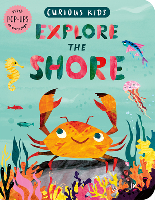 Curious Kids: Explore the Shore: With Pop-Ups on Every Page - Marx, Jonny