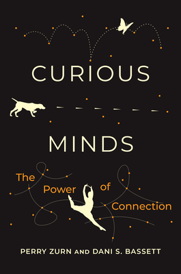Curious Minds: The Power of Connection - Zurn, Perry, and Bassett, Dani S