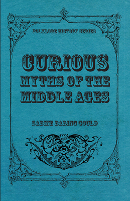 Curious Myths of the Middle Ages - Baring-Gould, Sabine