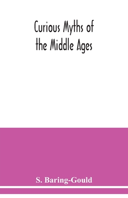 Curious myths of the Middle Ages - Baring-Gould, S