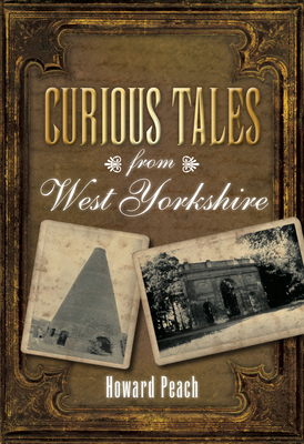 Curious Tales from West Yorkshire - Peach, Howard