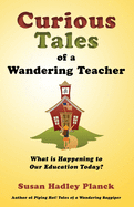 Curious Tales of a Wandering Teacher: What is Happening to Our Education Today?