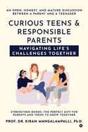 Curious Teens & Responsible Parents: Navigating Life's Challenges Together: An Open, Honest, and Mature Discussion Between a Parent and a Teenager