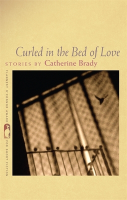 Curled in the Bed of Love: Stories - Brady, Catherine