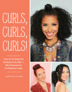 Curls, Curls, Curls: Your Go-To Guide for Rocking Curly Hair - Plus Tutorials for 60 Fabulous Looks