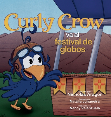 Curly Crow va al festival de globos - Aragon, Nicholas, and Junqueira, Natalia (Illustrator), and Valenzuela, Nancy (Translated by)