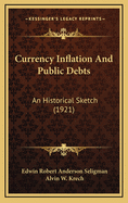 Currency Inflation and Public Debts: An Historical Sketch (1921)