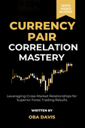 Currency Pair Correlation Mastery: Leveraging Cross Market Relationships for Superior Forex Trading Results