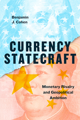 Currency Statecraft: Monetary Rivalry and Geopolitical Ambition - Cohen, Benjamin J