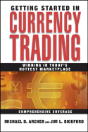 Currency Trading: Winning in Today's Hottest Marketplace - Archer, Michael D, and Bickford, James Lauren