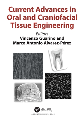 Current Advances in Oral and Craniofacial Tissue Engineering - Guarino, Vincenzo (Editor), and Alverez-Perez, Marco Antonio (Editor)