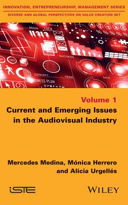 Current and Emerging Issues in the Audiovisual Industry - Medina, Mercedes, and Herrero, Mnica, and Urgells, Alicia