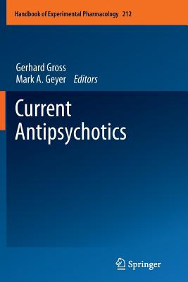 Current Antipsychotics - Gross, Gerhard (Editor), and Geyer, Mark A (Editor)