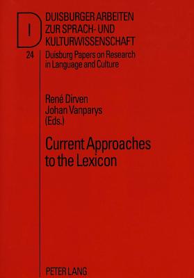 Current Approaches to the Lexicon: A Selection of Papers Presented at the 18th LAUD Symposium, Duisberg, March 1993 - Dirven, Rene (Editor), and Vanparys, Johan (Editor)
