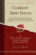 Current Army Issues: Hearings Before the Committee on Armed Services, United States Senate, One Hundred Eighth Congress, First Session, November 19, 2003 (Classic Reprint)