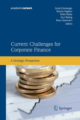 Current Challenges for Corporate Finance: A Strategic Perspective - Eilenberger, Guido (Editor), and Haghani, Sascha (Editor), and Kotzle, Alfred (Editor)