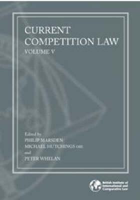 Current Competition Law: Volume V - Marsden, Philip (Editor), and Hutchings, Michael (Editor), and Whelan, Peter (Editor)
