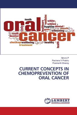 Current Concepts in Chemoprevention of Oral Cancer - P, Nimmi, and V Prabhu, Rachana, and Shenoy, Prashanth