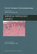 Current Concepts in Dermatopathology, an Issue of Surgical Pathology Clinics: Volume 2-3 - Billings, Steven D, MD