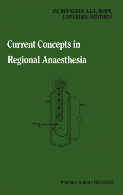 Current Concepts in Regional Anaesthesia: Proceedings of the Second General Meeting of the European Society of Regional Anaesthesia - Van Kleef, J W, and Burm, A G, and Spierdijk, J