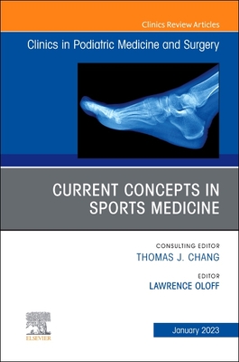 Current Concepts in Sports Medicine, an Issue of Clinics in Podiatric Medicine and Surgery: Volume 40-1 - Oloff, Lawrence M, Dpm (Editor)