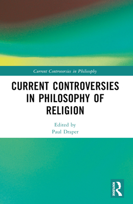 Current Controversies in Philosophy of Religion - Draper, Paul (Editor)
