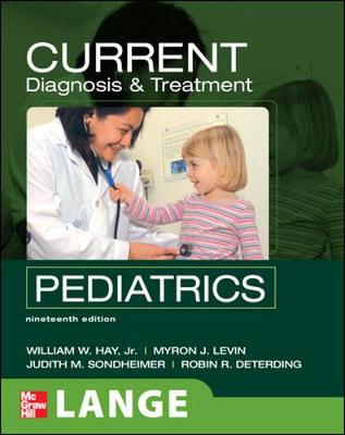 Current Diagnosis and Treatment Pediatrics, Nineteenth Edition - Hay, William W, Jr., and Levin, Myron J, and Deterding, Robin R, MD