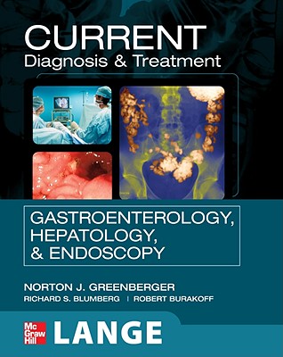 Current Diagnosis & Treatment in Gastroenterology, Hepatology, & Endoscopy - Greenberger, Norton J (Editor), and Blumberg, Richard S (Editor), and Burakoff, Robert (Editor)