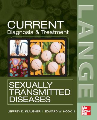 Current Diagnosis & Treatment of Sexually Transmitted Diseases - Klausner, Jeffrey D, and Hook, Edward W