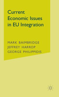 Current Economic Issues in EU Integration - Baimbridge, M, and Harrop, J, and Philippidis, G