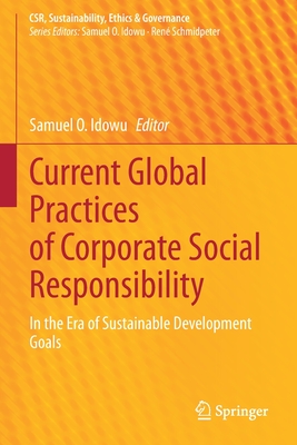 Current Global Practices of Corporate Social Responsibility: In the Era of Sustainable Development Goals - Idowu, Samuel O. (Editor)