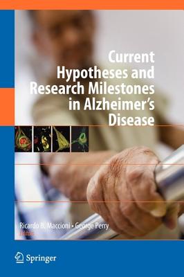 Current Hypotheses and Research Milestones in Alzheimer's Disease - Maccioni, Ricardo B (Editor), and Perry, George (Editor)