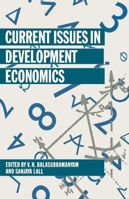 Current Issues in Development Economics - Balasubramanyam, V. N. (Editor), and Lall, Sanjaya (Editor)