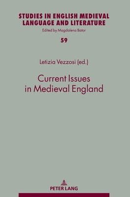 Current Issues in Medieval England - Bator, Magdalena, and Vezzosi, Letizia (Editor)