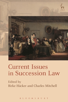Current Issues in Succession Law - Hcker, Birke (Editor), and Mitchell, Charles (Editor)