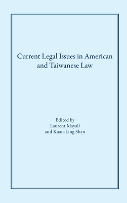 Current Legal Issues in American and Taiwanese Law: Comparative Perspectives - Mayali, Laurent (Editor), and Shen, Kuan-Ling (Editor)