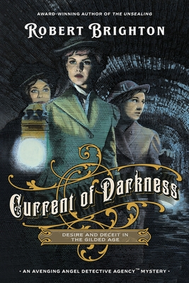 Current of Darkness: Desire and Deceit in the Gilded Age - Brighton, Robert